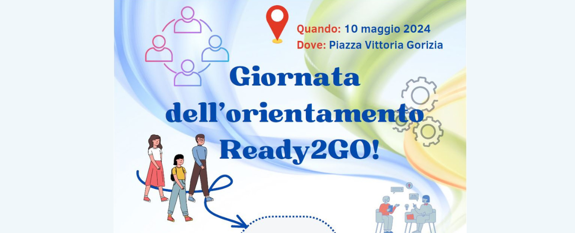 Giornata dell'Orientamento. Ready2GO! A Gorizia per promuovere le opportunità di studio, formazione e lavoro offerte dal territorio.
